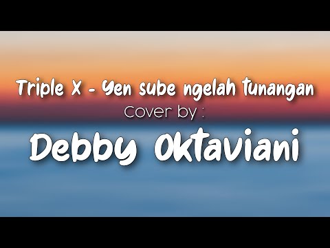 YEN SUBE NGELAH TUNANGAN - Triple X || Cover by Debby Oktaviani (Official Lirik) #debbyoktaviani
