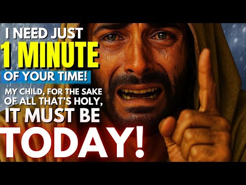 God Says: I need just 1 MINUTE OF YOUR TIME!