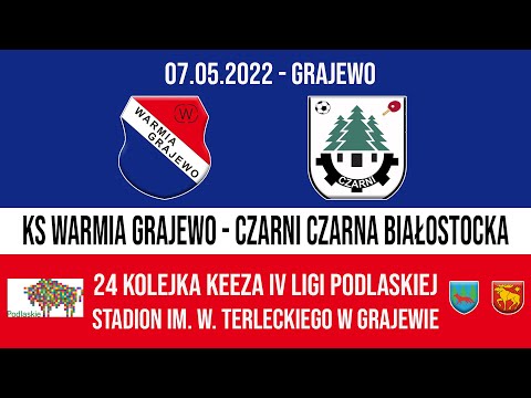 07.05.2022 IV LIGA PODLASKA (24 kolejka) WARMIA Grajewo - CZARNI Czarna Białostocka