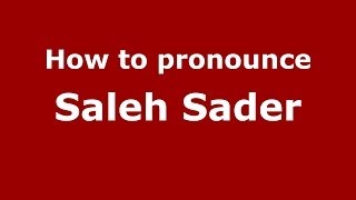 How to pronounce Saleh Sader