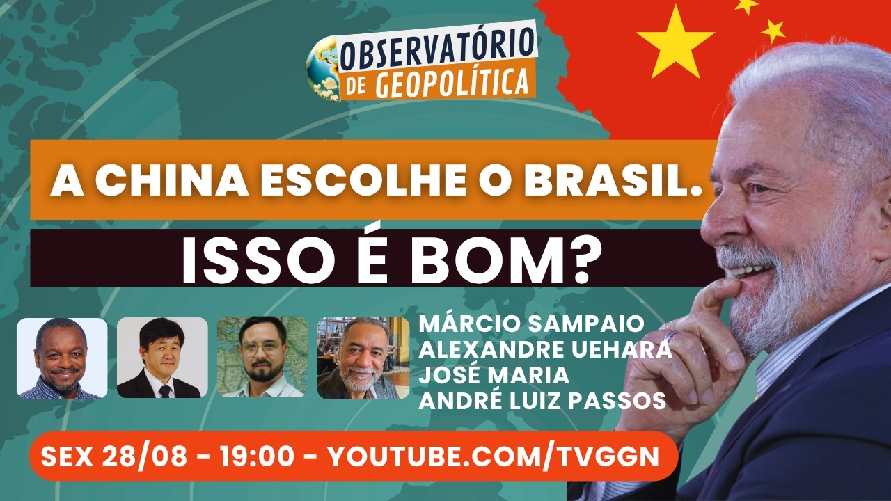 A China escolhe o Brasil. Isso é bom? | Observatório de Geopolítica - 28/08/26