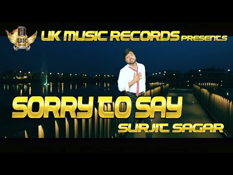 Sorry To Say | Surjit Sagar | full HD Video | UK Music Records