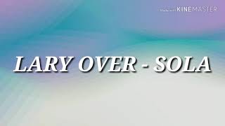 SOLA - LARY OVER ( VIDEO LYRIC)