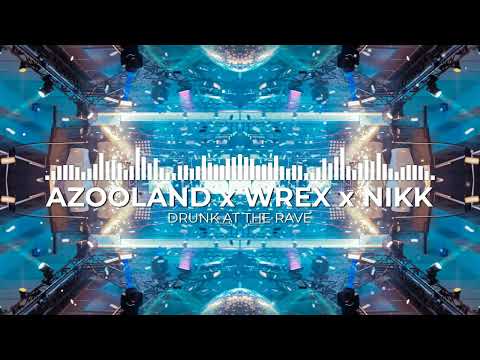 Azooland, WREX, NIKK - Drunk At The Rave