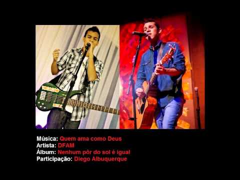 Quem ama como Deus - DFAM feat Diego Albuquerque