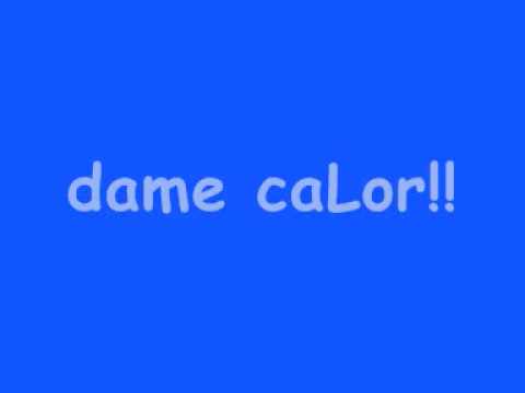 dame caLoR!!!