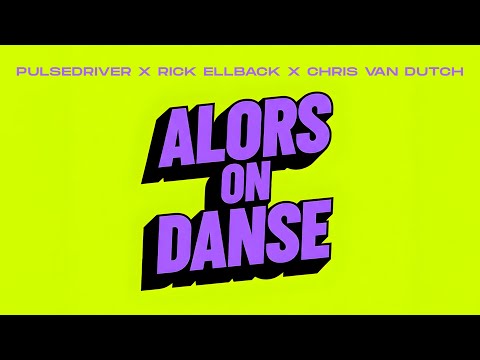Pulsedriver x Rick Ellback x Chris van Dutch - Alors On Danse