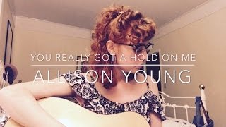 You Really Got A Hold On Me- Allison Young(COVER)