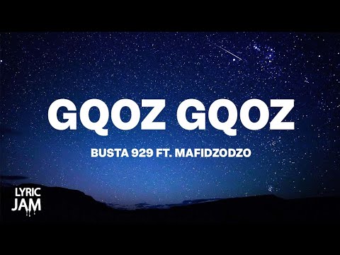Busta 929 - Gqoz Gqoz (Lyrics) ft Mafidzodzo