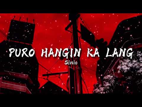 Sinio - PURO HANGIN KALANG (Lyrics) Unang-una sa lahat ba't ka galit ? ba't ka galit? ba't ka galit?
