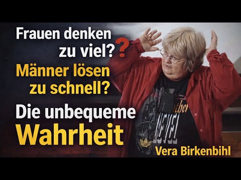 Do women overthink things? Do men solve problems too quickly? The inconvenient truth | Vera Birke...