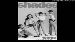 Shades - Tell Me (I&#39;ll Be Around)