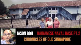 Jason Boh – Hainanese of the Naval Base & Sembawang Part 2 | Chronicles of Old Singapore