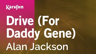 Drive (For Daddy Gene) - Alan Jackson | Karaoke Version | KaraFun