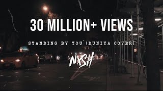 Nish - Standing By You (Duniya Cover)  OFFICIAL VI