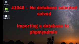 how upload a database to phpmyadmin -- how to solve ** No database selected error ** #1046 fixed