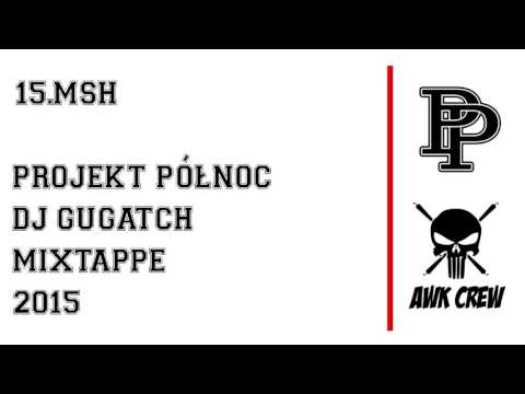 15.PROJEKT PÓŁNOC x DJ GUGATCH - MSH