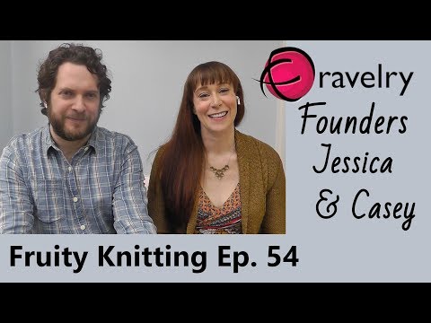 Ravelry Founders Jessica & Casey - Ep. 54 - Fruity Knitting