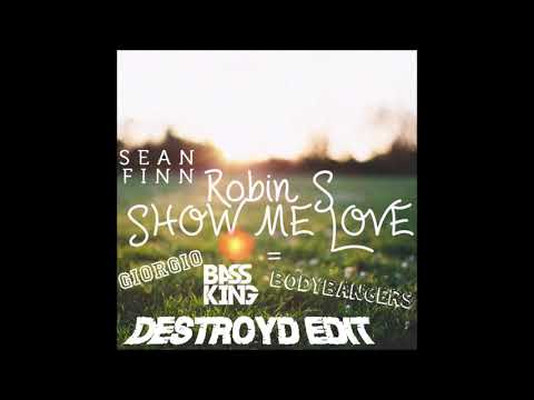 Robin S. & Sean Finn Vs. Bodybangers, Giorgio & Bass King - Show Me Love (DestroyD Edit)