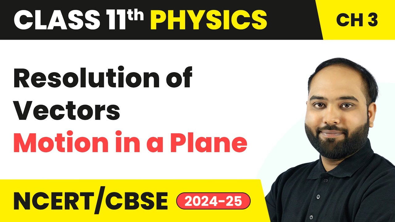 Resolution of Vectors - Motion in a Plane | Class 11 Physics Chapter 3 | CBSE 2024-25
