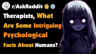 Therapists of Reddit, What Are Some Intriguing Psychological Facts About Humans?