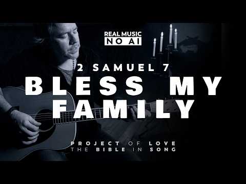 2 Samuel 7 - Bless my Family || Bible in Song 🎵 || ❤️ NO AI! || by Project of Love