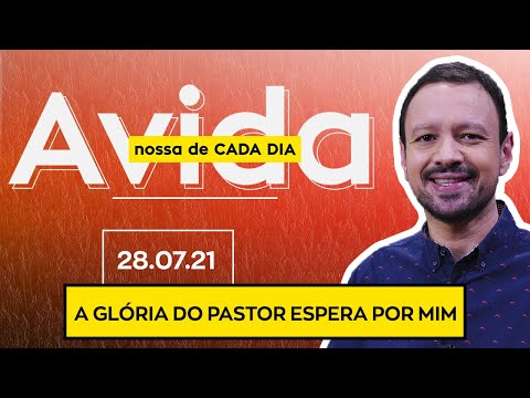 A GLÓRIA DO PASTOR ESPERA POR MIM / A Vida Nossa de Cada Dia - 28/07/21