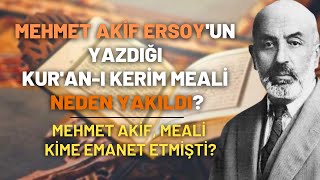 Mehmet Akif Ersoy'un Yazdığı Kur'an-ı Kerim Meali Neden Yakıldı M. Akif Meali Kime Emanet Etmişti