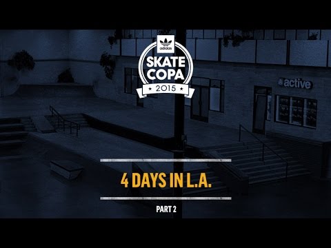 Adidas Skate Copa 2015 - 4 Days In LA | Part 2