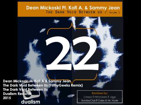 Dean Mickoski Ft. Kofi A & Sammy Jean - The Dark Void Between Us (FilthyGeeks Remix) [Dualism Rec]