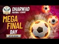 DHARWAD FOOTBALL LEAGUE || MEGA - FINAL DAY || KCD College Ground - DHARWAD ||