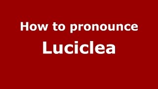 How to pronounce Luciclea