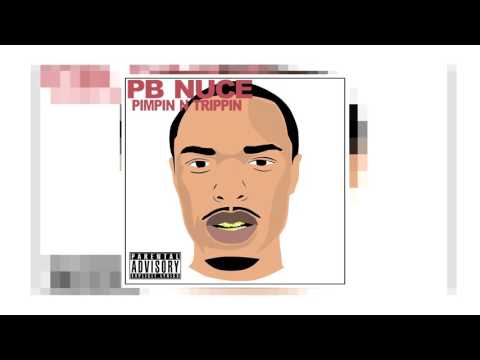 PB NUCE - PIMPIN N TRIPPIN