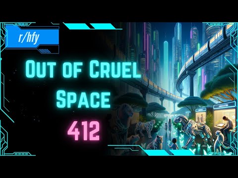Out of Cruel Space #412 - HFY Humans are Space Orcs Reddit Story