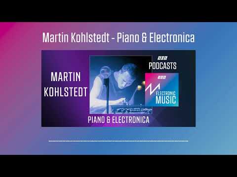Martin Kohlstedt - Piano and Electronica | Podcast