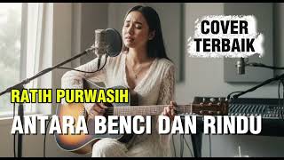 Download lagu ANTARA BENCI DAN RINDU (ACCOUSTIC VERSION) - RATIH PURWASIH | LAGU TEMBANG KENANGAN | LAGU LAWAS mp3