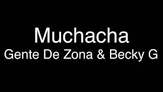 Gente De Zona & Becky G - Muchacha [Lyrics/Letras]