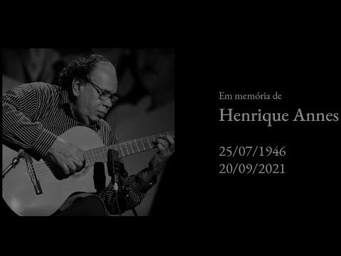 Em memória de Henrique Annes - Homenagem ao violonista pernambucano Henrique Annes