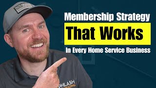 Membership Strategy That Works in Every Home Service Business