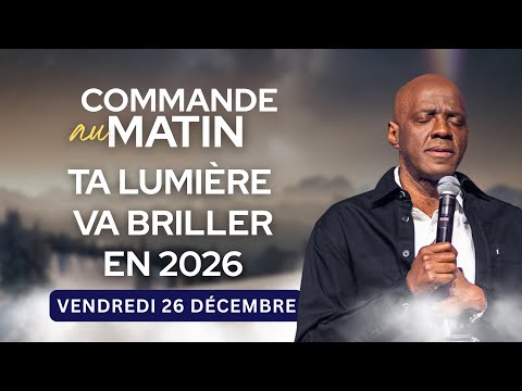Ta lumière va briller en 2026 | COMMANDE AU MATIN - Apôtre Yvan CASTANOU