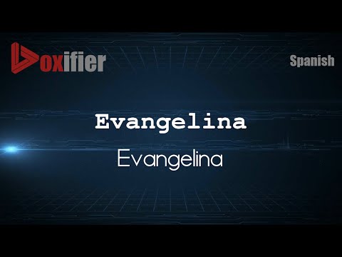 How to Pronounce Evangelina (Evangelina) in Spanish - Voxifier.com