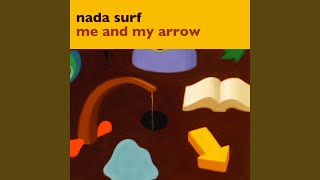 "Me and My Arrow" by Nada Surf