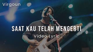 Download lagu Virgoun - Saat Kau Telah Mengerti (Lyric Video) mp3