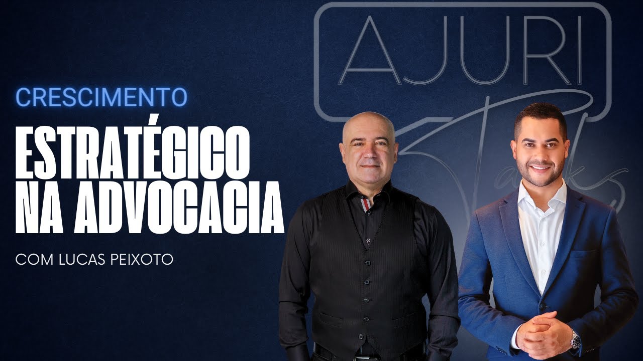 CRESCIMENTO ESTRATÉGICO NA ADVOCACIA COM PROF. CARLOS GOUVEIA E LUCAS PEIXOTO  - AjuriTalks #01