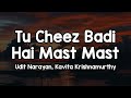Tu Cheez Badi Hai Mast Mast Lyrics Udit Narayan Kavita Krishnamurthy Ye Dil Teri Aankho Me