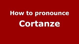How to pronounce Cortanze