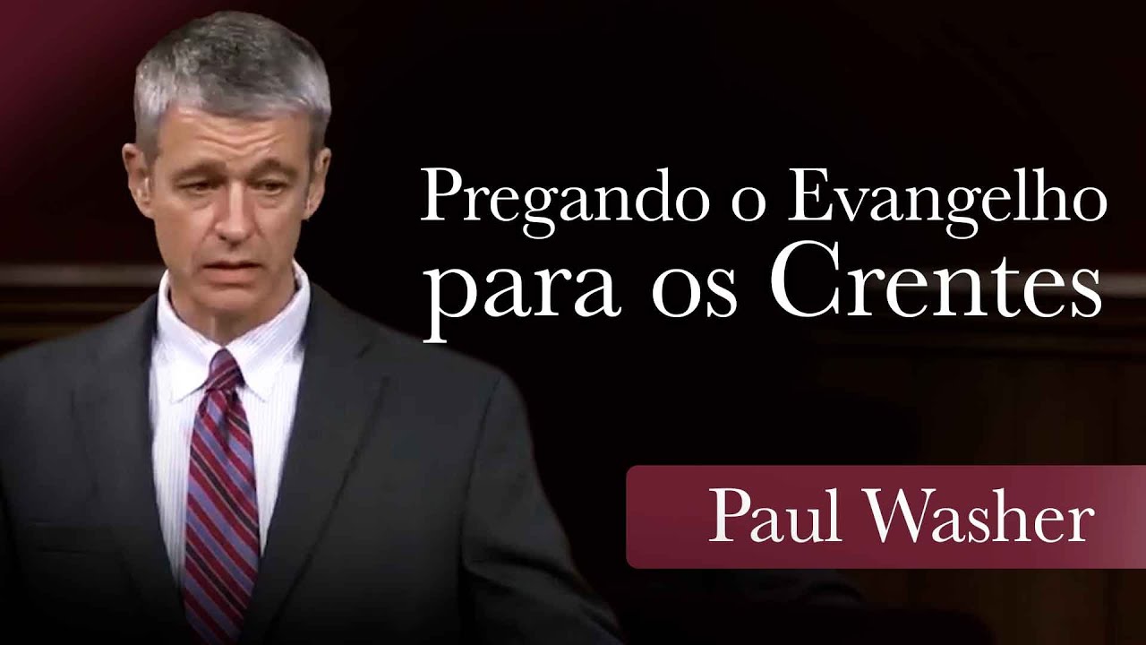 Pregando o Evangelho para os Crentes - Paul Washer