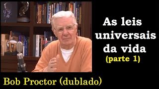 Bob Proctor - As leis universais da vida -  parte1  (dublado)