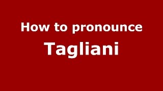 How to pronounce Tagliani