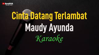 Download lagu Maudy Ayunda - Cinta Datang Terlambat (Karaoke) mp3